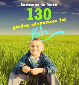 Summer Activities | 130 garden adventures for kids