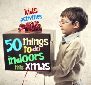 Kids activities | 50 things to do indoors this Xmas