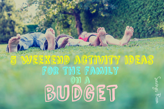 5 weekend activity ideas for the family on a budget